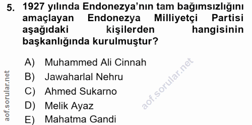 5. soru: 1927 yılında Endonezya'nın tam bağımsızlığını amaçlayan Endonezya Milliyetçi Partisi aşağıdaki kişilerden hangisinin…