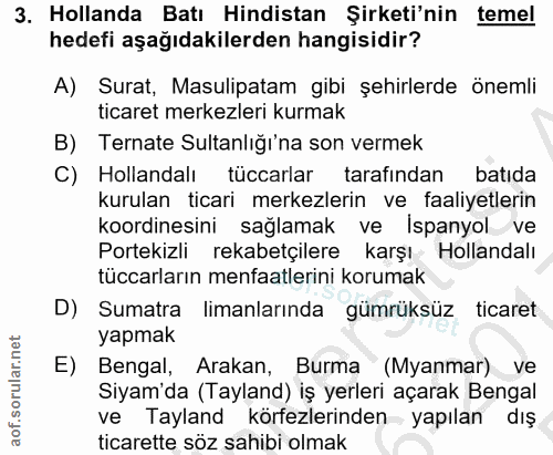 3. soru: Hollanda Batı Hindistan Şirketi'nin temel hedefi aşağıdakilerden hangisidir? A) Surat, Masulipatam gibi şehirlerde ön…