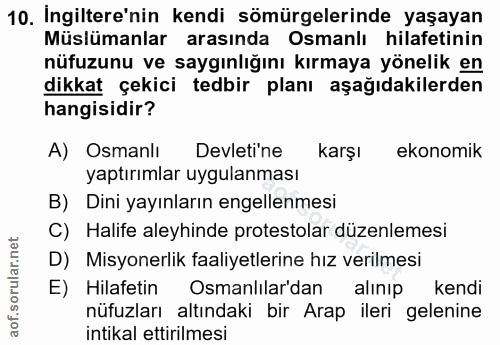 10. soru: Ingiltere'nin kendi sömürgelerinde yaşayan Müslümanlar arasında Osmanlı hilafetinin nüfuzunu ve saygınlığını kırmaya…