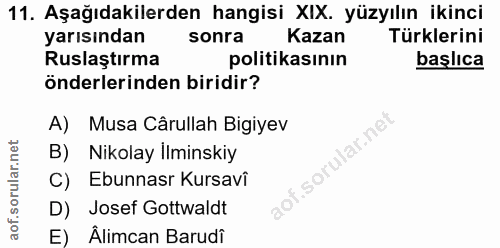 11. soru: Aşağıdakilerden hangisi XIX. yüzyılın ikinci yarısından sonra Kazan Türklerini Ruslaştırma politikasının başlıca önde…
