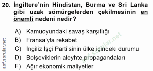 20. soru: Ingiltere'nin Hindistan, Burma ve Sri Lanka gibi uzak sömürgelerden çekilmesinin en önemli nedeni nedir? A) Kamuoyund…