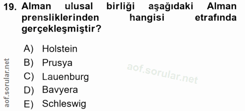 19. soru: Alman ulusal birliği aşağıdaki Alman prensliklerinden hangisi etrafinda gerçekleşmiştir? A) Holstein B) Prusya C) Lau…