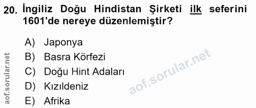 20. soru: İngiliz Doğu Hindistan Şirketi ilk seferini 1601'de nereye düzenlemiştir? A) Japonya B) Basra Körfezi C) Doğu Hint Ad…