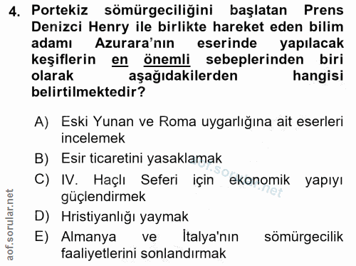 4. soru: Portekiz sömürgeciliğini başlatan Prens Denizci Henry ile birlikte hareket eden bilim adamı Azurara'nın eserinde yapı…