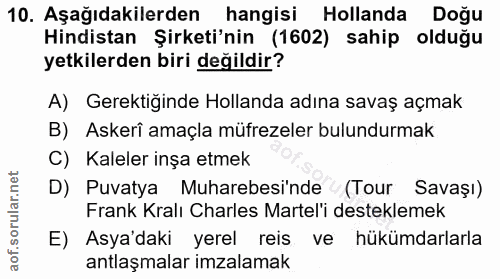 10. soru: Aşağıdakilerden hangisi Hollanda Doğu Hindistan Şirketi'nin (1602) sahip olduğu yetkilerden biri değildir? A) Gerekti…