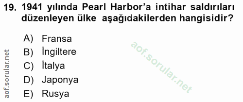 19. soru: 1941 yılında Pearl Harbor'a intihar saldırıları düzenleyen ülke aşağıdakilerden hangisidir? A) Fransa B) Ingiltere C)…