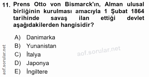 11. soru: Prens Otto von Bismarck'in, Alman ulusal birliğinin kurulması amacıyla 1 Şubat 1864 tarihinde savaş ilan ettiği devle…