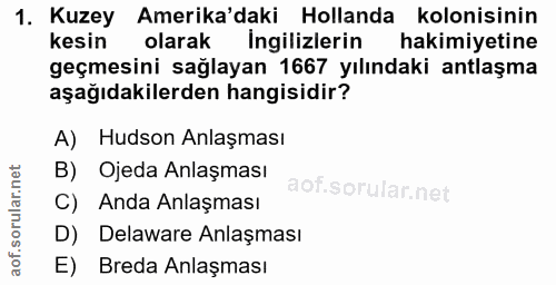 1. soru: Kuzey Amerika'daki Hollanda kolonisinin Kesin olarak Ingilizlerin hakimiyetine geçmesini sağlayan 1667 yılındaki antl…
