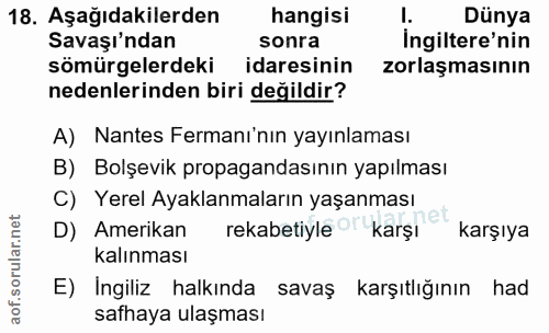 18. soru: Aşağıdakilerden hangisi I. Dünya Savaşı'ndan sonra Ingiltere'nin sömürgelerdeki idaresinin zorlaşmasının nedenlerinde…