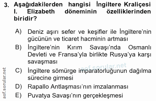 3. soru: Aşağıdakilerden hangisi İngiltere Kraliçesi Elizabeth döneminin özelliklerinden biridir? A) Deniz aşırı sefer ve keşi…