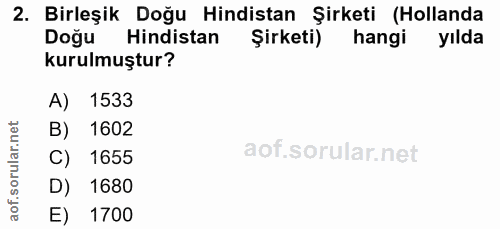 2. soru: Birleşik Doğu Hindistan Şirketi (Hollanda Doğu Hindistan Şirketi) hangi yılda kurulmuştur? A) 1533 B) 1602 C) 1655 D)…