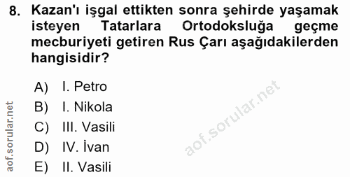 8. soru: Kazan'ı işgal ettikten sonra şehirde yaşamak isteyen Tatarlara Ortodoksluğa geçme mecburiyeti getiren Rus Çarı aşağıd…