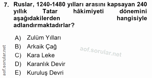 7. soru: Ruslar, 1240-1480 yılları arasını kapsayan 240 yıllık Tatar hâkimiyeti dönemini aşağıdakilerden hangisiyle adlandırma…