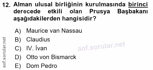 12. soru: Alman ulusal birliğinin kurulmasında birinci derecede etkili olan Prusya Başbakanı aşağıdakilerden hangisidir? A) Mau…