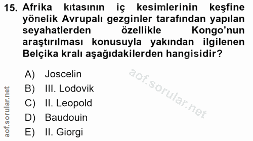 15. soru: Afrika kıtasının iç kesimlerinin keşfine yönelik Avrupalı gezginler tarafından yapılan seyahatlerden özellikle Kongo'…