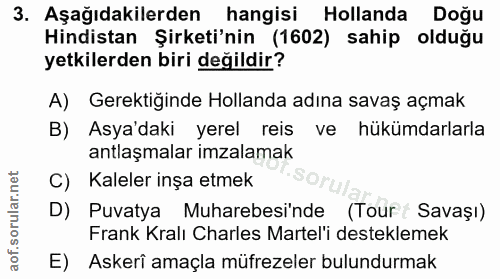 3. soru: Aşağıdakilerden hangisi Hollanda Doğu Hindistan Şirketi'nin (1602) sahip olduğu yetkilerden biri değildir? A) Gerekti…
