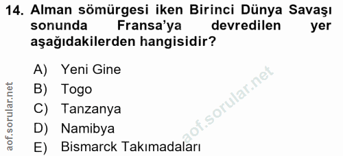 14. soru: Alman sömürgesi iken Birinci Dünya Savaşı sonunda Fransa'ya devredilen yer aşağıdakilerden hangisidir? A) Yeni Gine B…