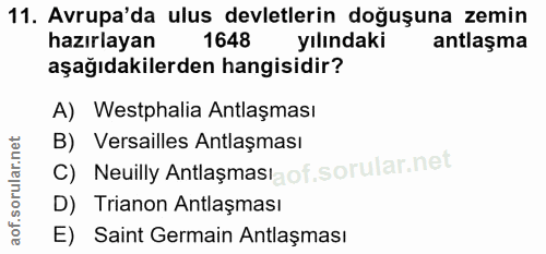 11. soru: Avrupa'da ulus devletlerin doğuşuna zemin hazırlayan 1648 yılındaki antlaşma aşağıdakilerden hangisidir? A) Westphali…
