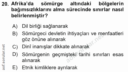 20. soru: Afrika'da sömürge altındaki bölgelerin bağımsızlıklarını alma sürecinde sınırlar nasıl belirlenmiştir? A) Dil birliği…