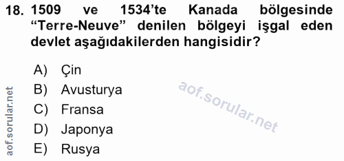 18. soru: 1509 ve 1534'te Kanada bölgesinde "Terre-Neuve" denilen bölgeyi işgal eden devlet aşağıdakilerden hangisidir? A) Çin…