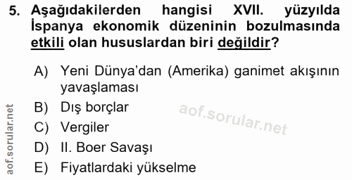 5. soru: Aşağıdakilerden hangisi XVII. yüzyılda İspanya ekonomik düzeninin bozulmasında etkili olan hususlardan biri değildir?…