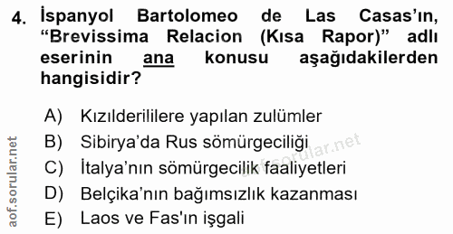 4. soru: İspanyol Bartolomeo de Las Casas'in, "Brevissima Relacion (Kısa Rapor)" adlı eserinin ana konusu aşağıdakilerden hang…