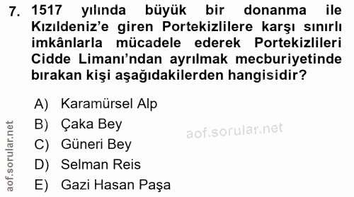 7. soru: 1517 yılında büyük bir donanma ile Kızıldeniz'e giren Portekizlilere karşı sınırlı imkânlarla mücadele ederek Porteki…