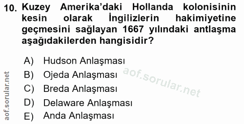 10. soru: Kuzey Amerika'daki Hollanda kolonisinin kesin olarak Ingilizlerin hakimiyetine geçmesini sağlayan 1667 yılındaki antl…