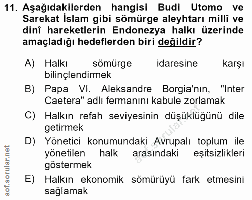 11. soru: Aşağıdakilerden hangisi Budi Utomo ve Sarekat İslam gibi sömürge aleyhtarı millî ve dini hareketlerin Endonezya halkı…