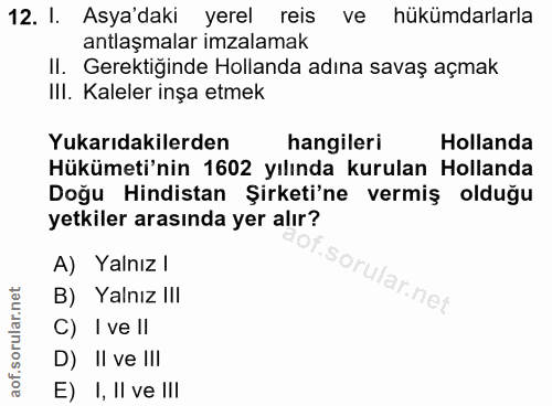 12. soru: I. Asya'daki yerel reis ve hükümdarlarla antlaşmalar imzalamak II. Gerektiğinde Hollanda adına savaş açmak III. Kalel…