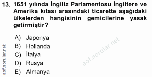 13. soru: 1651 yılında İngiliz Parlamentosu İngiltere ve Amerika kıtası arasındaki ticarette aşağıdaki ülkelerden hangisinin ge…