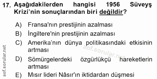 17. soru: Aşağıdakilerden hangisi 1956 Süveys Krizi'nin sonuçlarından biri değildir? A) Fransa'nın prestijinin azalması B) İngi…