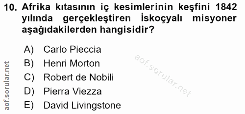 10. soru: Afrika kıtasının iç kesimlerinin keşfini 1842 yılında gerçekleştiren İskoçyalı misyoner aşağıdakilerden hangisidir? A…