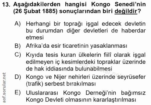 13. soru: Aşağıdakilerden hangisi Kongo Senedi'nin (26 Şubat 1885) sonuçlarından biri değildir? A) Herhangi bir toprağı işgal e…