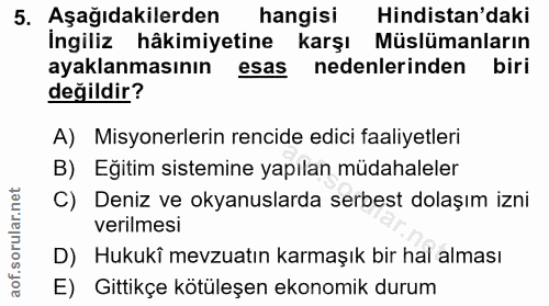 5. soru: Aşağıdakilerden hangisi Hindistan'daki İngiliz hâkimiyetine karşı Müslümanların ayaklanmasının esas nedenlerinden bir…