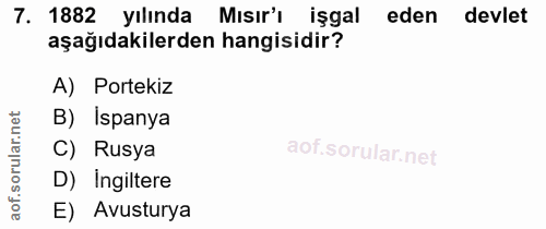7. soru: 1882 yılında Mısır'ı işgal eden devlet aşağıdakilerden hangisidir? A) Portekiz rular.net B) Ispanya C) Rusya D) Ingil…