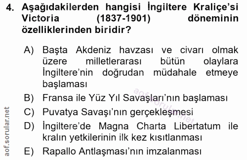 4. soru: Aşağıdakilerden hangisi Ingiltere Kraliçe'si Victoria (1837-1901) döneminin özelliklerinden biridir? A) Başta Akdeniz…