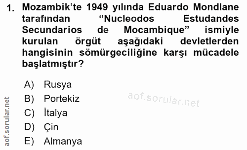 1. soru: Mozambik'te 1949 yılında Eduardo Mondlane tarafından "Nucleodos Estudandes Secundarios de Mocambique" ismiyle kurulan…