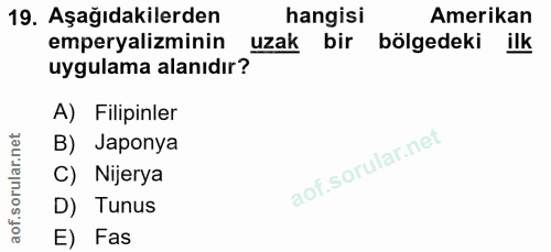 19. soru: Aşağıdakilerden hangisi Amerikan emperyalizminin uzak bir bölgedeki ilk uygulama alanıdır? A) Filipinler B) Japonya C…
