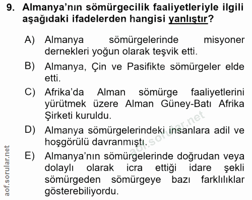 9. soru: Almanya'nın sömürgecilik faaliyetleriyle ilgili aşağıdaki ifadelerden hangisi yanlıştır? A) Almanya sömürgelerinde mi…