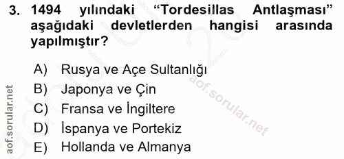 3. soru: 1494 yılındaki "Tordesillas Antlaşması" aşağıdaki devletlerden hangisi arasında yapılmıştır? A) Rusya ve Açe Sultanlı…