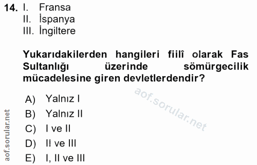 14. soru: l. Fransa Il. Ispanya III. Ingiltere Yukarıdakilerden hangileri fiili olarak Fas Sultanlığı üzerinde sömürgecilik müc…