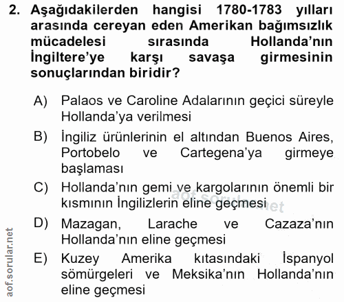 2. soru: Aşağıdakilerden hangisi 1780-1783 yılları arasında cereyan eden Amerikan bağımsızlık mücadelesi sirasinda Hollanda'nı…