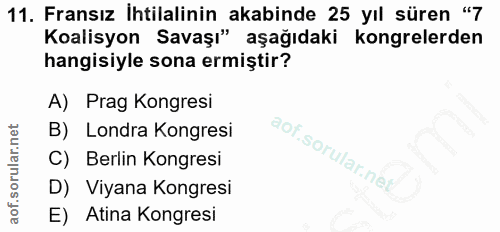 11. soru: Fransız Ihtilalinin akabinde 25 yıl süren "7 Koalisyon Savaşı" aşağıdaki kongrelerden hangisiyle sona ermiştir? A) Pr…