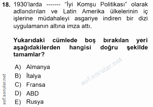 18. soru: 1930'larda -- "İyi Komşu Politikası" olarak adlandırılan ve Latin Amerika ülkelerinin iç işlerine müdahaleyi asgariye…