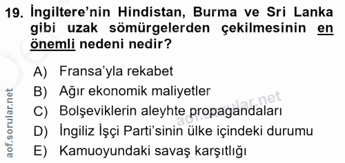 19. soru: İngiltere'nin Hindistan, Burma ve Sri Lanka gibi uzak sömürgelerden çekilmesinin en önemli nedeni nedir? A) Fransa'yl…