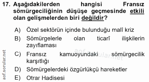 17. soru: Aşağıdakilerden hangisi Fransız sömürgeciliğinin düşüşe geçmesinde etkili olan gelişmelerden biri değildir? A) Özel s…