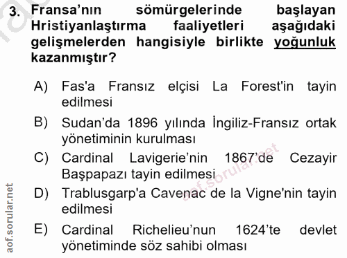 3. soru: Fransa'nin sömürgelerinde başlayan Hristiyanlaştırma faaliyetleri aşağıdaki gelişmelerden hangisiyle birlikte yoğunlu…