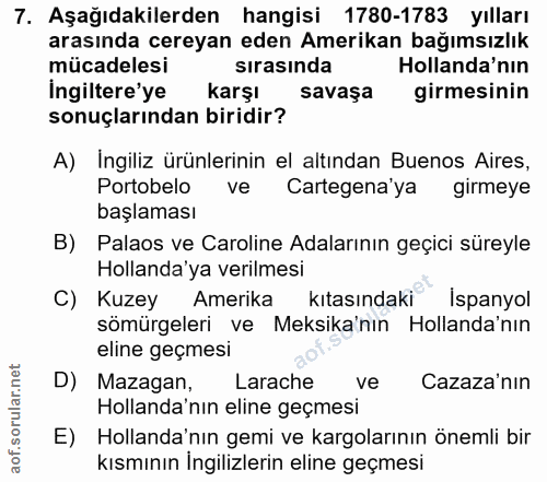 7. soru: Aşağıdakilerden hangisi 1780-1783 yılları arasında cereyan eden Amerikan bağımsızlık mücadelesi sırasinda Hollanda'nı…
