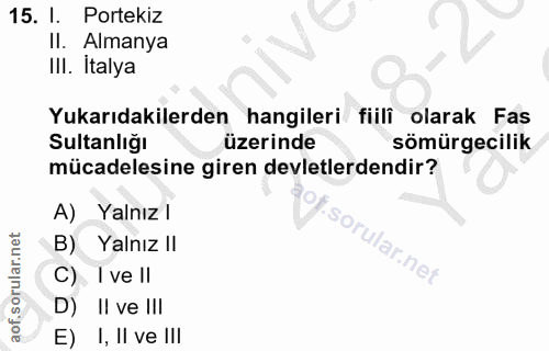 15. soru: I. Portekiz II. Almanya III. İtalya Yukarıdakilerden hangileri fiili olarak Fas Sultanlığı üzerinde sömürgecilik müca…